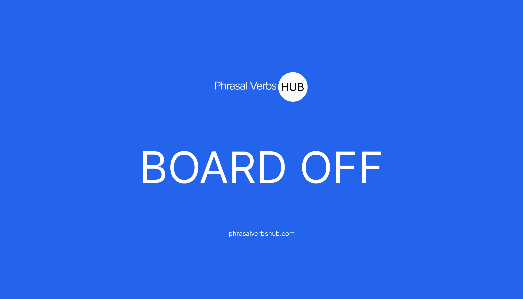Board off phrasal verb meaning examples